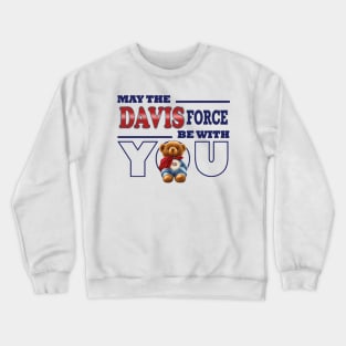 May the Davis force be with you Crewneck Sweatshirt